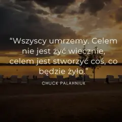 Cytaty z lektur: "Wszyscy umrzemy. Celem nie jest żyć wiecznie, celem jest stworzyć coś, co będzie żyło." - Chuck Palahniuk. Zachód słońca nad jeziorem.